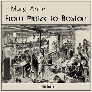 From Plotzk to Boston - Mary ANTIN - Free Audio Books Online Audiobooks in English