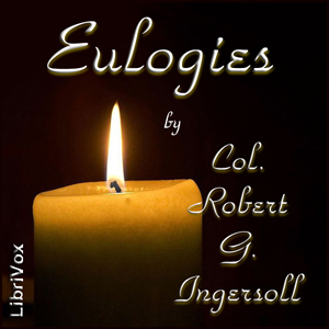 Eulogies - Robert G. Ingersoll - Free Audio Books Online Audiobooks in English