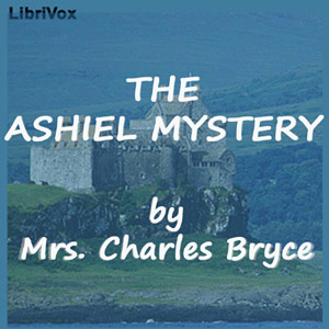 The Ashiel Mystery - A Detective Story - Mrs. Charles Bryce - Free Audio Books Online Audiobooks in English