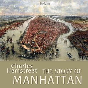 The Story of Manhattan - Charles Hemstreet - Free Audio Books Online Audiobooks in English
