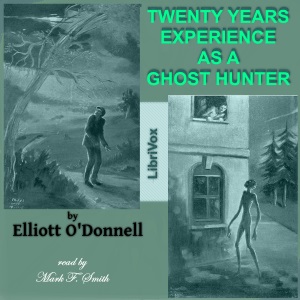 Twenty Years' Experience as a Ghost Hunter - Elliott O'DONNELL - Free Audio Books Online Audiobooks in English