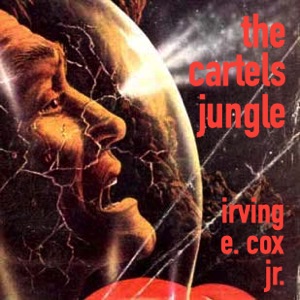 The Cartels Jungle - Irving E. Cox, Jr. - Free Audio Books Online Audiobooks in English