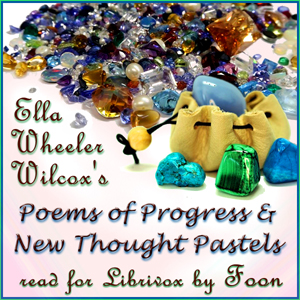 Poems of Progress and New Thought Pastels - Ella Wheeler Wilcox - Free Audio Books Online Audiobooks in English