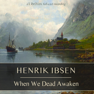 When We Dead Awaken - Henrik Ibsen - Free Audio Books Online Audiobooks in English