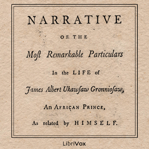 A Narrative of the Most Remarkable Particulars in the Life of James Albert Ukawsaw Gronniosaw - Ukawsaw Gronniosaw - Free Audio Books Online Audiobooks in English