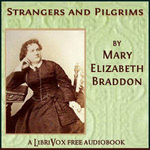 Strangers And Pilgrims - Mary Elizabeth Braddon - Free Audio Books Online Audiobooks in English