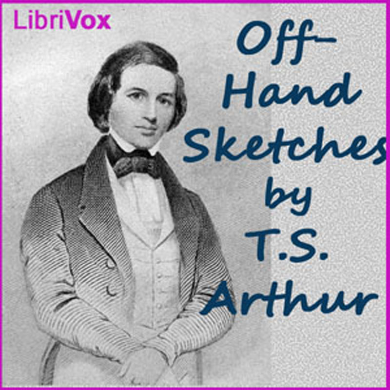 Off-Hand Sketches - T. S. ARTHUR - Free Audio Books Online Audiobooks in English
