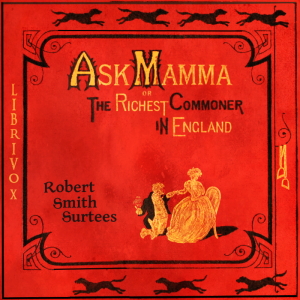 Ask Mamma: or The Richest Commoner In England - Robert Smith Surtees - Free Audio Books Online Audiobooks in English