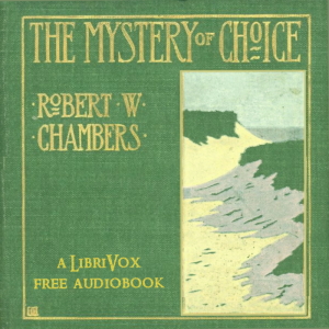 The Mystery Of Choice - Robert W. Chambers - Free Audio Books Online Audiobooks in English