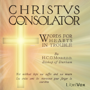 Christus Consolator: Words for Hearts in Trouble - Handley Carr Glyn Moule - Free Audio Books Online Audiobooks in English