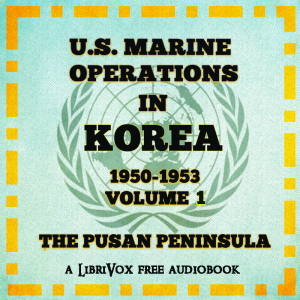 U. S. Marine Operations in Korea 1950–1953 - Volume I The Pusan Perimeter - Lynn Montross - Free Audio Books Online Audiobooks in English