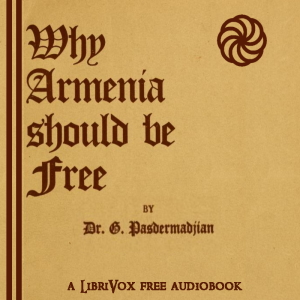 Why Armenia Should Be Free: Armenia's Role in the Present War - Armen Garo - Free Audio Books Online Audiobooks in English