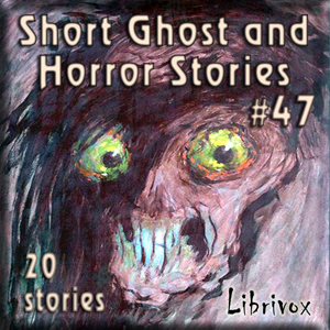 Short Ghost and Horror Collection 047 - Various - Free Audio Books Online Audiobooks in English