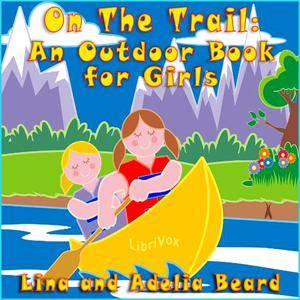 On The Trail: An Outdoor Book for Girls - Lina Beard - Free Audio Books Online Audiobooks in English