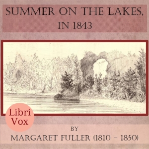 Summer on the Lakes, in 1843 - Margaret Fuller - Free Audio Books Online Audiobooks in English