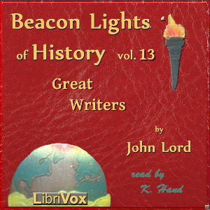 Beacon Lights of History, Volume 13: Great Writers - John Lord - Free Audio Books Online Audiobooks in English