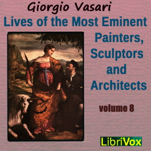 Lives of the Most Eminent Painters, Sculptors and Architects Vol 8 - Giorgio VASARI - Free Audio Books Online Audiobooks in English