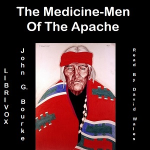 The Medicine-Men Of The Apache - John Gregory Bourke - Free Audio Books Online Audiobooks in English
