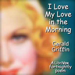 I Love my Love in the Morning - Gerald Griffin - Free Audio Books Online Audiobooks in English