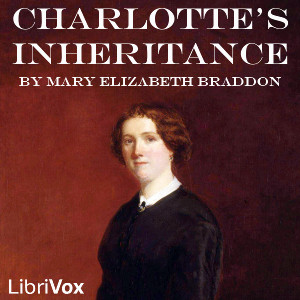 Charlotte's Inheritance - Mary Elizabeth Braddon - Free Audio Books Online Audiobooks in English