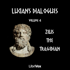 Lucian's Dialogues Volume 4: Zeus the Tragedian - LUCIAN OF SAMOSATA - Free Audio Books Online Audiobooks in English