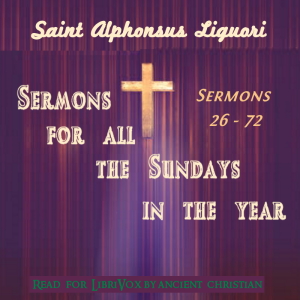 Sermons for all the Sundays in the year (Sermons XXVI - XLIII) - Saint Alphonsus Liguori - Free Audio Books Online Audiobooks in English