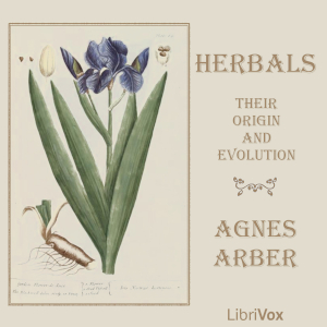 Herbals, Their Origin and Evolution: A Chapter in the History of Botany - Agnes Arber - Free Audio Books Online Audiobooks in English