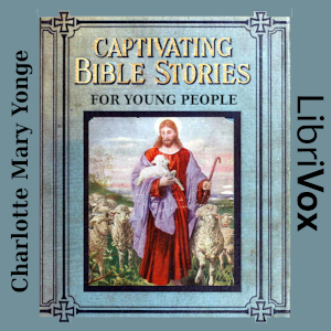 Captivating Bible Stories for Young People - Charlotte Mary Yonge - Free Audio Books Online Audiobooks in English