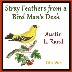 Stray Feathers From a Bird Man's Desk - Austin L. Rand - Free Audio Books Online Audiobooks in English