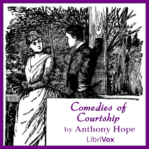Comedies of Courtship - Anthony Hope - Free Audio Books Online Audiobooks in English