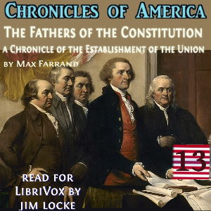The Chronicles of America Volume 13 - The Fathers of the Constitution - Max Farrand - Free Audio Books Online Audiobooks in English