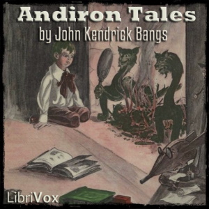 Andiron Tales - John Kendrick Bangs - Free Audio Books Online Audiobooks in English