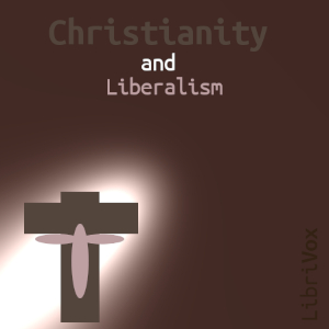 Christianity and Liberalism - John Gresham Machen - Free Audio Books Online Audiobooks in English