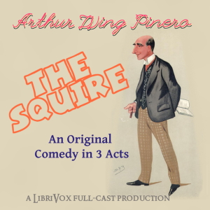 The Squire - Arthur Wing Pinero - Free Audio Books Online Audiobooks in English