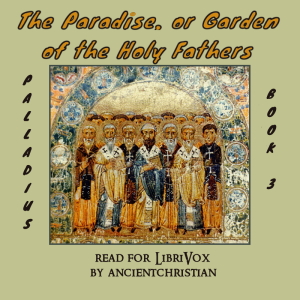 The Paradise, or Garden of the Holy Fathers (Book 3) (The Rule of Pachomius at Tabenna) - PALLADIUS - Free Audio Books Online Audiobooks in English