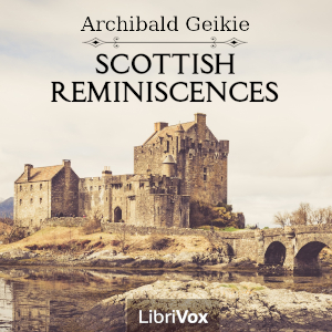 Scottish Reminiscences - Archibald Geikie - Free Audio Books Online Audiobooks in English