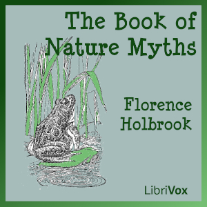 The Book of Nature Myths (Version 2) - Florence HOLBROOK - Free Audio Books Online Audiobooks in English