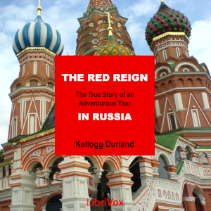 The Red Reign: The True Story of an Adventurous Year in Russia - Kellogg Durland - Free Audio Books Online Audiobooks in English