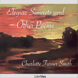 Elegiac Sonnets and Other Poems - Charlotte Turner Smith - Free Audio Books Online Audiobooks in English