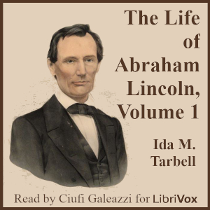 The Life of Abraham Lincoln, Volume 1 - Ida M. TARBELL - Free Audio Books Online Audiobooks in English