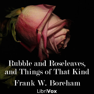 Rubble and Roseleaves, and Things of That Kind - Frank W. Boreham - Free Audio Books Online Audiobooks in English