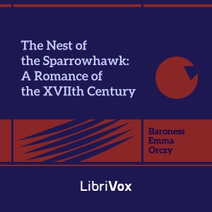 The Nest of the Sparrowhawk: A Romance of the XVIIth Century - Baroness Orczy - Free Audio Books Online Audiobooks in English