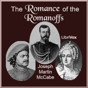 The Romance of the Romanoffs - Joseph Martin McCabe - Free Audio Books Online Audiobooks in English