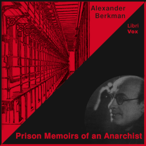 Prison Memoirs of an Anarchist - Alexander Berkman - Free Audio Books Online Audiobooks in English