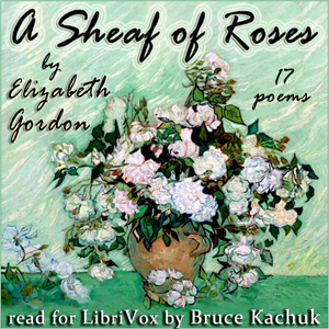 A Sheaf of Roses - Elizabeth Gordon - Free Audio Books Online Audiobooks in English