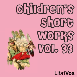 Children's Short Works, Vol. 033 - Various - Free Audio Books Online Audiobooks in English