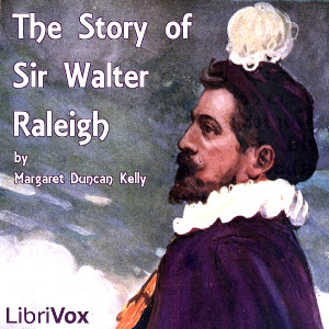 The Story of Sir Walter Raleigh (Version 2) - Margaret Duncan Kelly - Free Audio Books Online Audiobooks in English