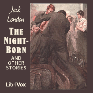 The Night-Born - Jack London - Free Audio Books Online Audiobooks in English