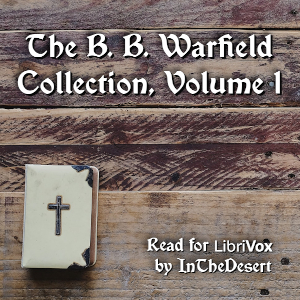 The B. B. Warfield Collection, Volume 1 - Benjamin B. Warfield - Free Audio Books Online Audiobooks in English