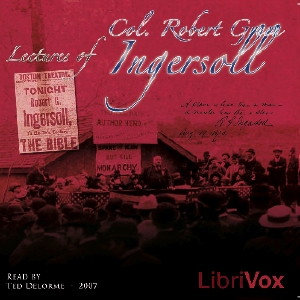 Lectures of Col. R.G. Ingersoll, Volume 1 - Robert G. Ingersoll - Free Audio Books Online Audiobooks in English